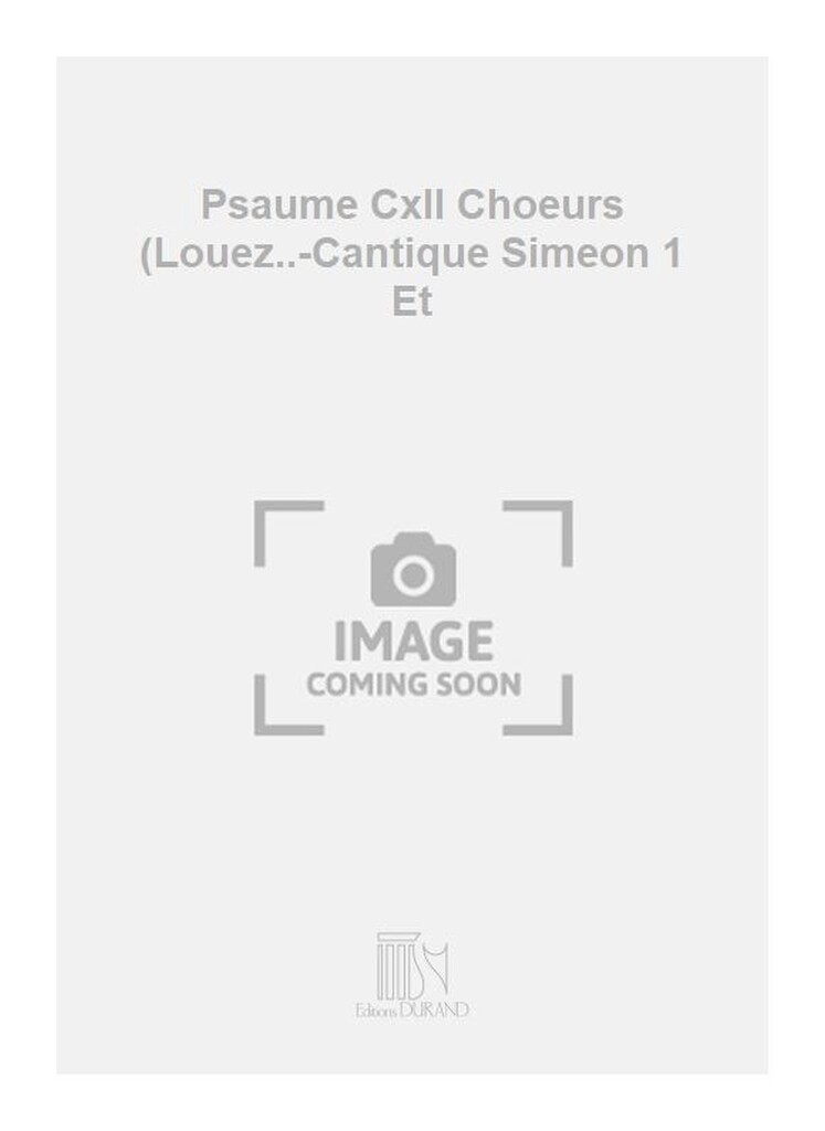 Psaume CxII Choeurs (Louez..-Cantique Simeon 1 Et